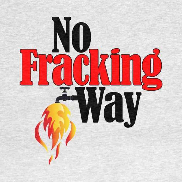 No Fracking Way by TakeItUponYourself